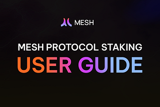 Mesh Protocol Staking: User Guide