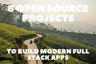 8 Open Source Projects to Build Modern Full-stack Apps 🧙🪄