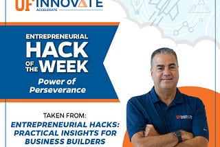 Graphic image displays UF Innovate | Accelerate’s entrepreneurial hack of the week: Power of Perseverance, featuring content from Karl LaPan’s book Entrepreneurial Hacks: Practical Insights for Business Builders.