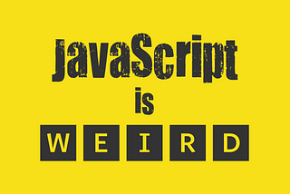 JavaScript — The weird & unseen parts