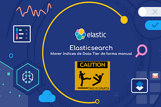 Elasticsearch — Mover índices de Data Tier de forma manual