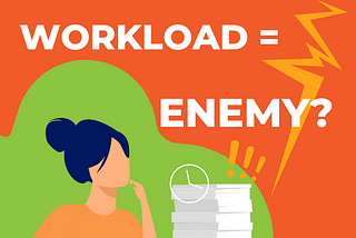 When Workload is No Longer Your Enemy
