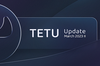 Tetu Update March 2023 II