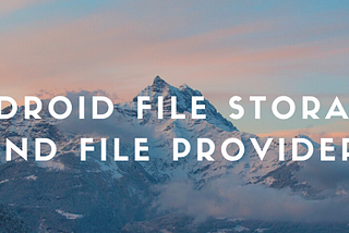 Android File Storage & File Provider