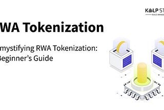 Demystifying RWA Tokenization: A Beginner’s Guide