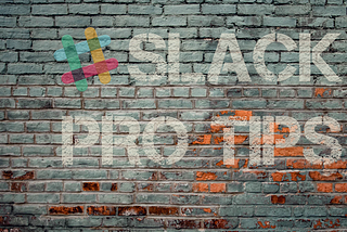 Slack Pro Tips