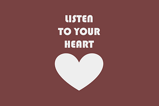 Listen To Your Heart..