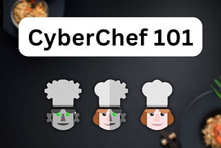 CyberChef 101: A Quick Guide to The Most Versatile Cyber Tool