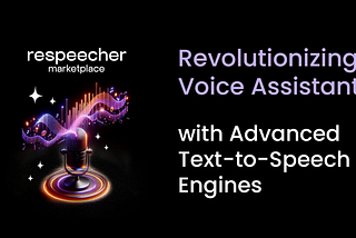 Revolutionizing Voice Assistants with Advanced Text-to-Speech Engines