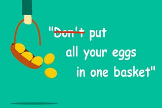 Investments: shall you always have several baskets to put your eggs in?