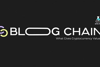 Blog 4.0 — What gives cryptocurrency value?