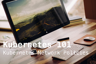 Kubernetes Network Policy