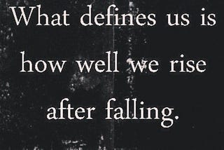 “Why do we fall? So we can learn to pick ourselves up.”​