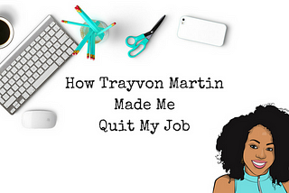 How Trayvon Martin Made Me Quit My Job