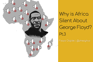 Why is Africa Silent About George Floyd? Pt.3