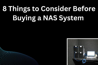 8 Things to Consider Before Buying a NAS System