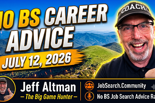 No BS Career Advice: July 12 2026