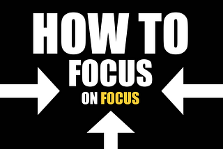 How to focus on focus