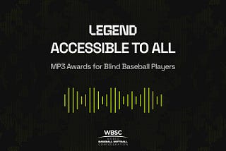 Legend and WBSC to Deliver Digital Trophies in MP3 Format for the Blind Baseball International Cup…