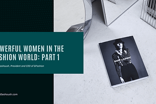 Powerful Women in the Fashion World: Part 1