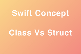 Swift — Classes Vs Struct