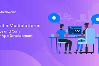 Kotlin Multiplatform: Pros and Cons for App Development