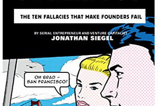 The San Francisco Fallacy: The Ten Fallacies That Make Founders Fail — By Jonathan Siegel