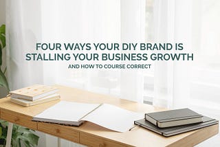 4 Ways Your DIY Brand is Stalling Your Business Growth