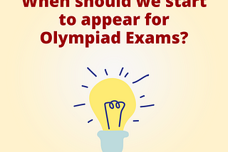 When should we start to appear for Olympiad Exams?