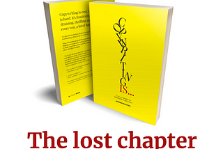 Copywriting Is — the lost chapter