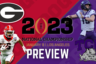 CFB National Championship Preview and Prediction — Georgia Bulldogs vs TCU Horned Frogs