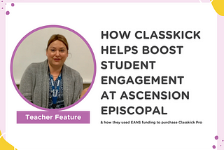 How Classkick helps boost student engagement at Ascension Episcopal, and how they used EANS funding to purchase Classkick Pro