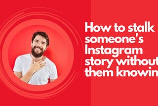 How to stalk someone’s Instagram story without them knowing