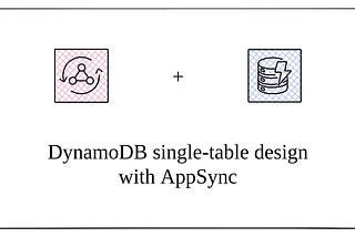 How to Use DynamoDB Single-Table Design with AppSync