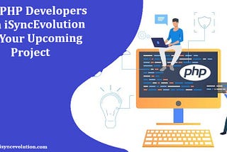 Hire PHP Developers from iSyncEvolution For Your Next Project