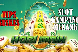 Tips Sukses dalam Slot Gampang Menang di Hobimain!