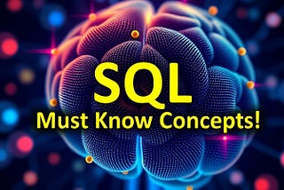 SQL Made Simple: Must Know Concepts