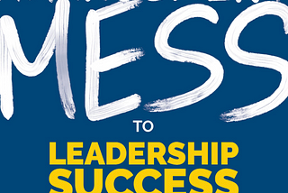 Management Mess to Leadership Success Challenge 21: Allow Others To Be Smart