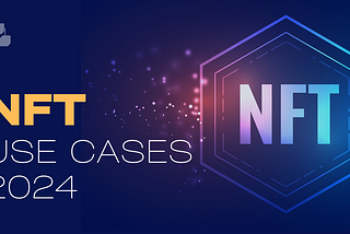 NFT Use Cases In 2024