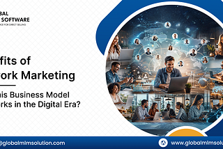 Benefits of Network Marketing: Why This Business Model Still Works in the Digital Era?