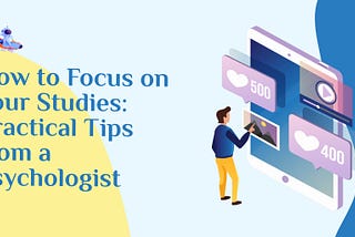 How to Focus on your Studies: Practical Tips from a Psychologist