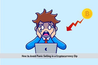 How to Avoid Panic Selling in a Cryptocurrency Dip