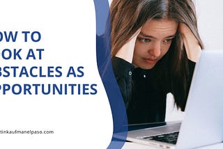 How To Look At Obstacles As Opportunities | Justin Kaufman