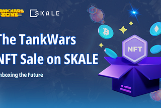 Unboxing the Future: The TankWars NFT Sale Revolution on SKALE