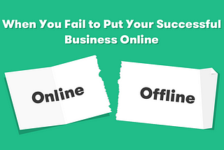 When You Fail to Put Your Successful Business Online: Retrospective and Learned Lessons
