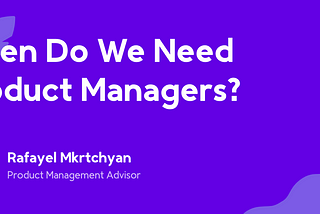 When Do We Need Product Managers?