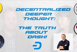 Decentralized Deeper Thought: The Truth about Dash!