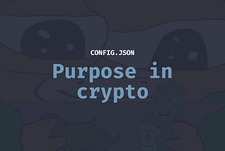 Your purpose in crypto