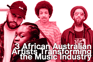 3 African Australian Artists Transforming the Music Industry