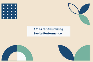 3 Tips for Optimizing 
Svelte Performance